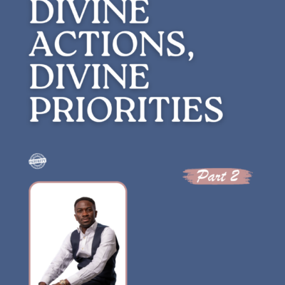 Divine Actions, Divine Priorities – Part 2